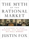 The Myth of the Rational Market: A History of Risk, Reward, and Delusion on Wall Street
